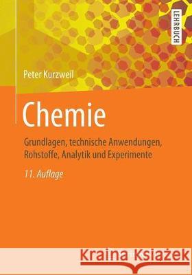 Chemie: Grundlagen, Technische Anwendungen, Rohstoffe, Analytik Und Experimente Kurzweil, Peter 9783658275020 Springer Vieweg