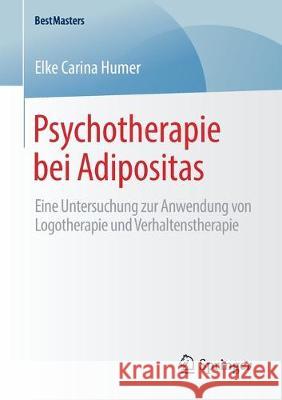 Psychotherapie Bei Adipositas: Eine Untersuchung Zur Anwendung Von Logotherapie Und Verhaltenstherapie Humer, Elke Carina 9783658275389 Springer