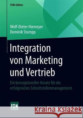 Integration Von Marketing Und Vertrieb: Ein Konzeptioneller Ansatz Für Ein Erfolgreiches Schnittstellenmanagement Hiemeyer, Wolf-Dieter 9783658275570 Springer Gabler