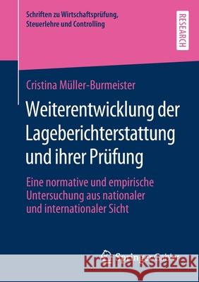 Weiterentwicklung Der Lageberichterstattung Und Ihrer Prüfung: Eine Normative Und Empirische Untersuchung Aus Nationaler Und Internationaler Sicht Müller-Burmeister, Cristina 9783658276256 Springer Gabler