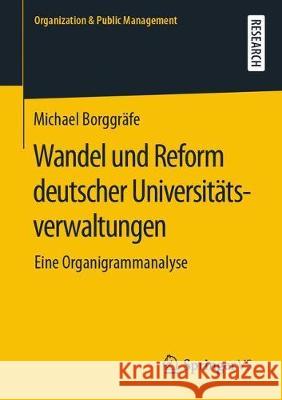 Wandel Und Reform Deutscher Universitätsverwaltungen: Eine Organigrammanalyse Borggräfe, Michael 9783658276454 Springer VS