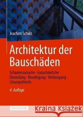 Architektur Der Bauschäden: Schadensursache - Gutachterliche Einstufung - Beseitigung - Vorbeugung - Lösungsdetails Schulz, Joachim 9783658276539