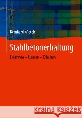 Stahlbetonerhaltung: Erkennen - Messen - Erhalten Wietek, Bernhard 9783658277086 Springer Vieweg