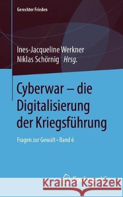 Cyberwar - Die Digitalisierung Der Kriegsführung: Fragen Zur Gewalt - Band 6 Werkner, Ines-Jacqueline 9783658277123 Springer VS