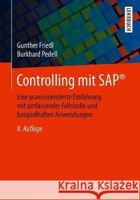 Controlling Mit Sap(r): Eine Praxisorientierte Einführung Mit Umfassender Fallstudie Und Beispielhaften Anwendungen Friedl, Gunther 9783658277185