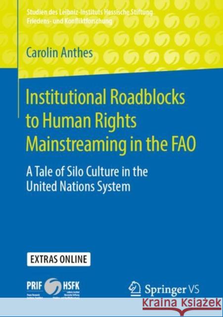Institutional Roadblocks to Human Rights Mainstreaming in the Fao: A Tale of Silo Culture in the United Nations System Anthes, Carolin 9783658277581 Springer vs