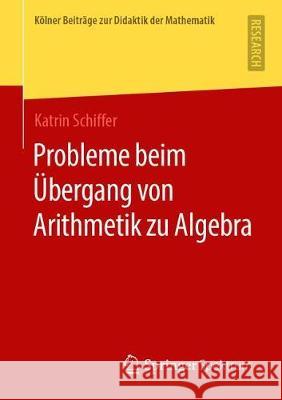 Probleme Beim Übergang Von Arithmetik Zu Algebra Schiffer, Katrin 9783658277765 Springer Spektrum