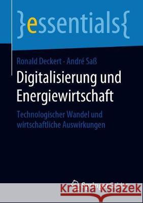 Digitalisierung Und Energiewirtschaft: Technologischer Wandel Und Wirtschaftliche Auswirkungen Deckert, Ronald 9783658277901