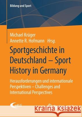 Sportgeschichte in Deutschland - Sport History in Germany: Herausforderungen Und Internationale Perspektiven - Challenges and International Perspectiv Krüger, Michael 9783658278212