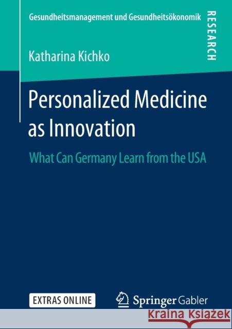 Personalized Medicine as Innovation: What Can Germany Learn from the USA Kichko, Katharina 9783658278427 Springer Gabler