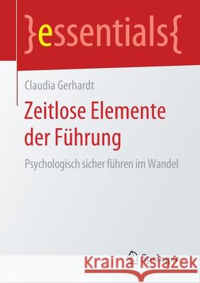 Zeitlose Elemente Der Führung: Psychologisch Sicher Führen Im Wandel Gerhardt, Claudia 9783658278755 Springer