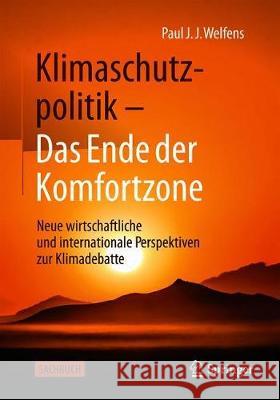 Klimaschutzpolitik - Das Ende Der Komfortzone: Neue Wirtschaftliche Und Internationale Perspektiven Zur Klimadebatte Welfens, Paul J. J. 9783658278830