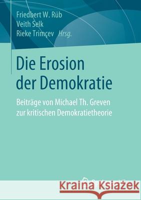 Die Erosion Der Demokratie: Beiträge Von Michael Th. Greven Zur Kritischen Demokratietheorie Rüb, Friedbert W. 9783658279196 Springer vs