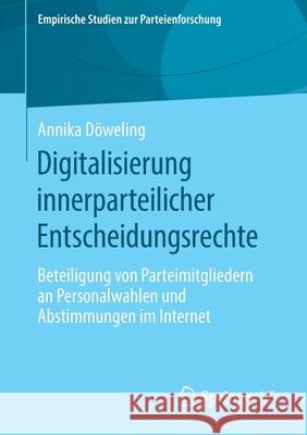 Digitalisierung Innerparteilicher Entscheidungsrechte: Beteiligung Von Parteimitgliedern an Personalwahlen Und Abstimmungen Im Internet Döweling, Annika 9783658279288 Springer vs