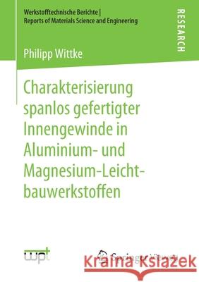 Charakterisierung Spanlos Gefertigter Innengewinde in Aluminium- Und Magnesium-Leichtbauwerkstoffen Wittke, Philipp 9783658279424
