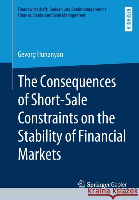 The Consequences of Short-Sale Constraints on the Stability of Financial Markets Gevorg Hunanyan 9783658279554 Springer Gabler