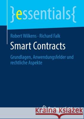 Smart Contracts: Grundlagen, Anwendungsfelder Und Rechtliche Aspekte Wilkens, Robert 9783658279622 Springer Gabler