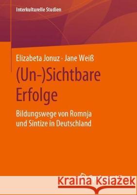(Un-)Sichtbare Erfolge: Bildungswege Von Romnja Und Sintize in Deutschland Jonuz, Elizabeta 9783658279660 Springer vs