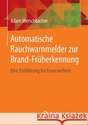 Automatische Rauchwarnmelder Zur Brand-Früherkennung: Eine Einführung Für Feuerwehren Merschbacher, Adam 9783658279875 Springer Vieweg