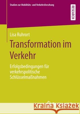 Transformation Im Verkehr: Erfolgsbedingungen Für Verkehrspolitische Schlüsselmaßnahmen Ruhrort, Lisa 9783658280017