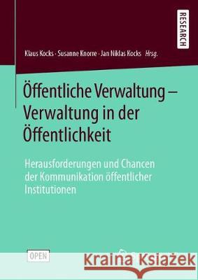 Öffentliche Verwaltung - Verwaltung in Der Öffentlichkeit: Herausforderungen Und Chancen Der Kommunikation Öffentlicher Institutionen Kocks, Klaus 9783658280079 Springer vs