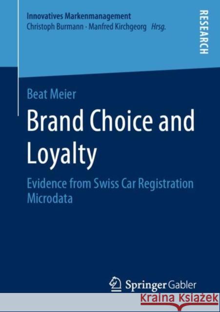 Brand Choice and Loyalty: Evidence from Swiss Car Registration Microdata Meier, Beat 9783658280130 Springer Gabler