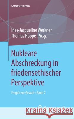 Nukleare Abschreckung in Friedensethischer Perspektive: Fragen Zur Gewalt - Band 7 Werkner, Ines-Jacqueline 9783658280581 Springer vs