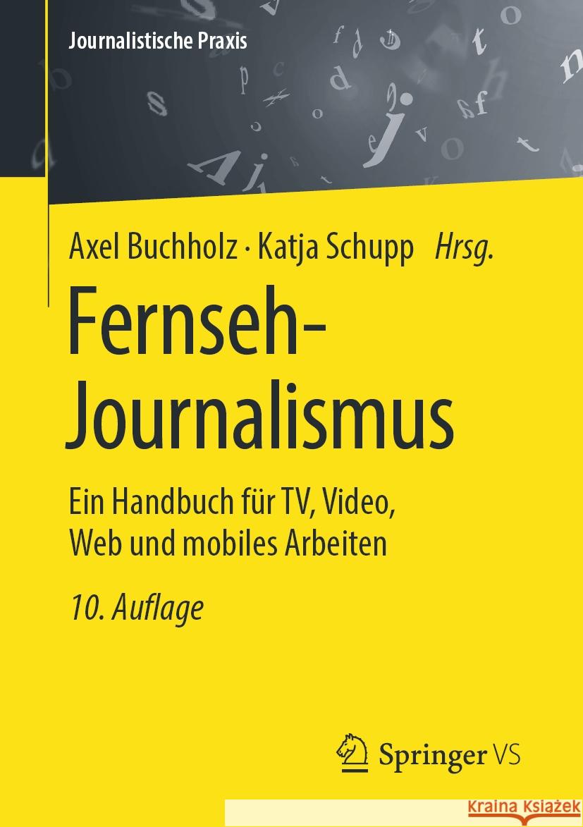 Fernseh-Journalismus: Ein Handbuch Für Tv, Video, Web Und Mobiles Arbeiten Buchholz, Axel 9783658280642 Springer vs