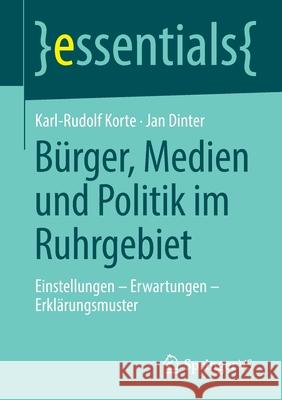 Bürger, Medien Und Politik Im Ruhrgebiet: Einstellungen - Erwartungen - Erklärungsmuster Korte, Karl-Rudolf 9783658280680 Springer vs