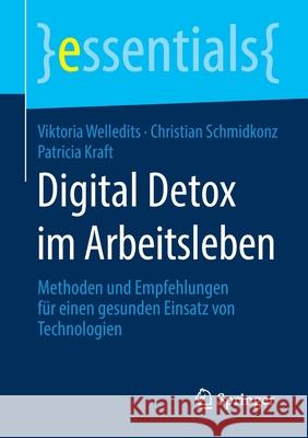 Digital Detox Im Arbeitsleben: Methoden Und Empfehlungen Für Einen Gesunden Einsatz Von Technologien Welledits, Viktoria 9783658280703 Springer