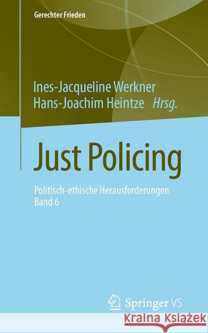 Just Policing: Politisch-Ethische Herausforderungen - Band 6 Werkner, Ines-Jacqueline 9783658280789