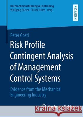 Risk Profile Contingent Analysis of Management Control Systems: Evidence from the Mechanical Engineering Industry G 9783658280932 Springer Gabler