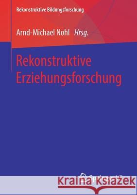 Rekonstruktive Erziehungsforschung Arnd-Michael Nohl 9783658281250 Springer vs