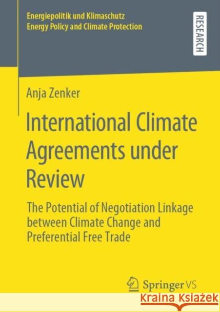 International Climate Agreements Under Review: The Potential of Negotiation Linkage Between Climate Change and Preferential Free Trade Zenker, Anja 9783658281502 Springer vs