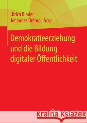 Demokratieerziehung Und Die Bildung Digitaler Öffentlichkeit Binder, Ulrich 9783658281687 Springer