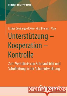 Unterstützung - Kooperation - Kontrolle: Zum Verhältnis Von Schulaufsicht Und Schulleitung in Der Schulentwicklung Klein, Esther Dominique 9783658281762 Springer vs