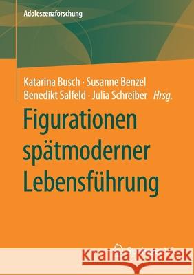 Figurationen Spätmoderner Lebensführung Benzel, Susanne 9783658281885