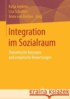 Integration Im Sozialraum: Theoretische Konzepte Und Empirische Bewertungen Jepkens, Katja 9783658282011 Springer vs