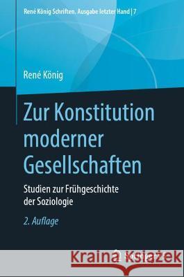 Zur Konstitution Moderner Gesellschaften: Studien Zur Frühgeschichte Der Soziologie König, René 9783658282301