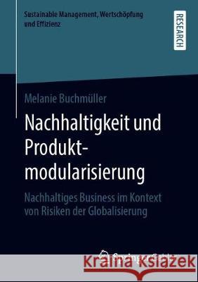 Nachhaltigkeit Und Produktmodularisierung: Nachhaltiges Business Im Kontext Von Risiken Der Globalisierung Buchmüller, Melanie 9783658282547 Springer Gabler