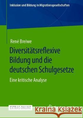 Diversitätsreflexive Bildung Und Die Deutschen Schulgesetze: Eine Kritische Analyse Breiwe, René 9783658282684 Springer vs