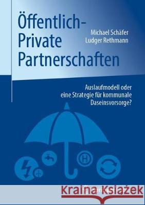 Öffentlich-Private Partnerschaften: Auslaufmodell Oder Eine Strategie Für Kommunale Daseinsvorsorge? Schäfer, Michael 9783658282721