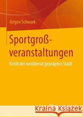Sportgroßveranstaltungen: Kritik Der Neoliberal Geprägten Stadt Schwark, Jürgen 9783658283025 Springer vs