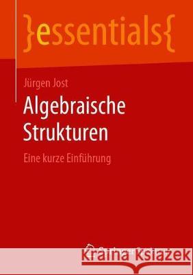 Algebraische Strukturen: Eine Kurze Einführung Jost, Jürgen 9783658283148