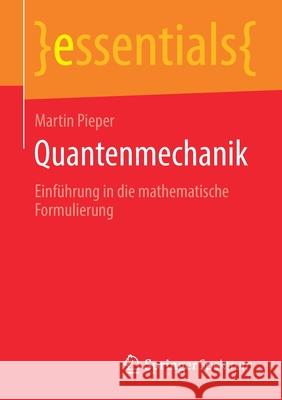 Quantenmechanik: Einführung in Die Mathematische Formulierung Pieper, Martin 9783658283285 Springer Spektrum
