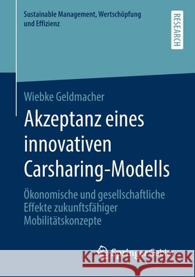 Akzeptanz Eines Innovativen Carsharing-Modells: Ökonomische Und Gesellschaftliche Effekte Zukunftsfähiger Mobilitätskonzepte Geldmacher, Wiebke 9783658283483 Springer Gabler