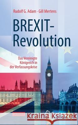 Brexit-Revolution: Das Vereinigte Königreich in Der Verfassungskrise Adam, Rudolf G. 9783658283650 Springer