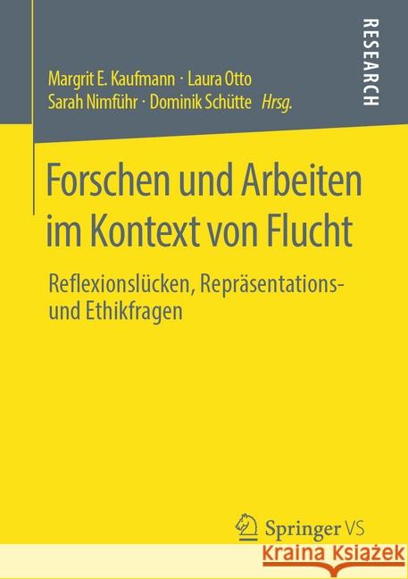 Forschen Und Arbeiten Im Kontext Von Flucht: Reflexionslücken, Repräsentations- Und Ethikfragen Kaufmann, Margrit E. 9783658283797