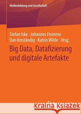 Big Data, Datafizierung Und Digitale Artefakte Iske, Stefan 9783658283971 Springer vs