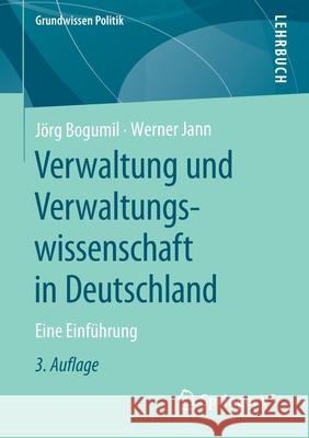 Verwaltung Und Verwaltungswissenschaft in Deutschland: Eine Einführung Bogumil, Jörg 9783658284077 Springer vs